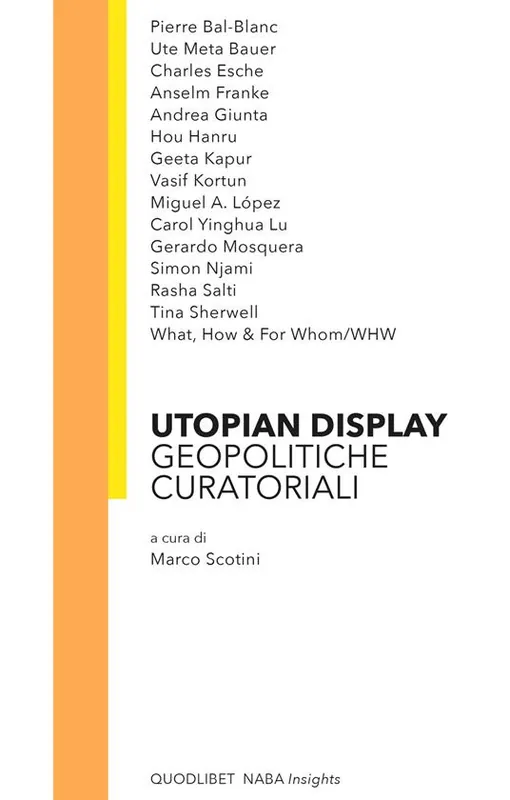 Utopian display. Geopolitiche curatoriali Soddisfatti O Rimborsati