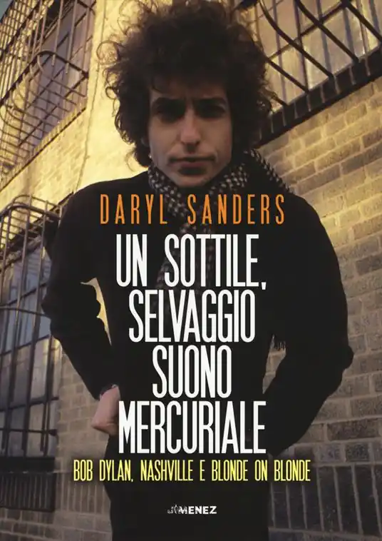 Popolare Un sottile selvaggio suono mercuriale. Bob Dylan, Nashville e Blonde on blonde