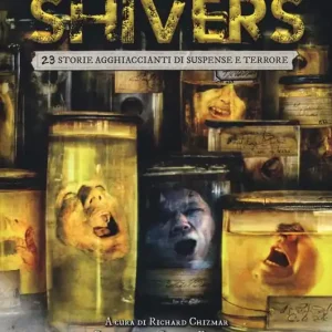 Shivers. 23 storie agghiaccianti di suspense e terrore Non Perdere