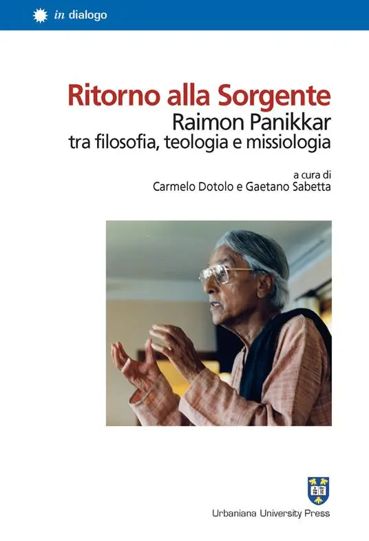 Ordina Subito Ritorno alla Sorgente. Raimon Panikkar tra filosofia, teologia e missiologia