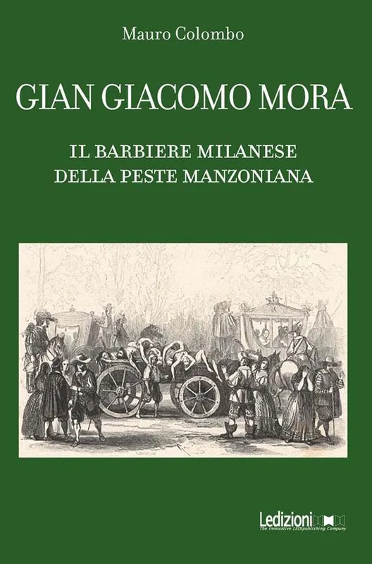 Gian Giacomo Mora. Il barbiere milanese della peste manzoniana Ordina Subito