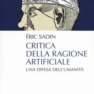 Acquista Ora Critica della ragione artificiale. Una difesa dell‘umanità