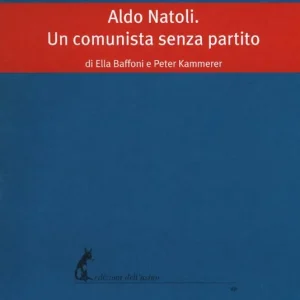 Aldo Natoli. Un comunista senza partito Soddisfatti O Rimborsati