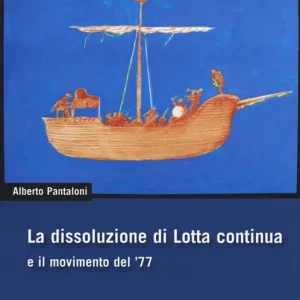 La dissoluzione di Lotta continua e il movimento del ‘77 Subito Disponibile