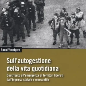 Prezzo Conveniente Sull‘autogestione della vita quotidiana. Contributo all’emergenza di territori liberati dall’impresa statale e mercantile