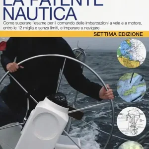 Reso Gratuito La patente nautica. Come superare l‘esame per il comando delle imbarcazioni a vela e a motore, entro e oltre le 12 miglia, e imparare a navigare
