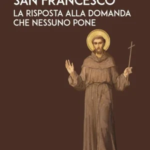 San Francesco. La risposta alla domanda che nessuno pone Più Venduto