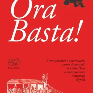 Direttamente Dal Produttore Ora Basta! Come populismo e sovranismo stanno devastando il nostro Paese e come possiamo restituirgli dignità