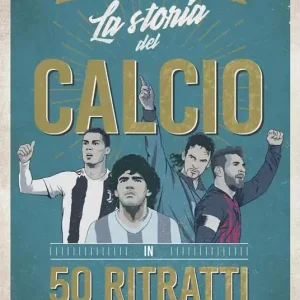 La storia del calcio in 50 ritratti Ultimissimo Modello