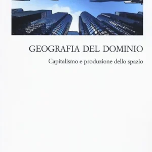 Geografia del dominio. Capitalismo e produzione dello spazio Professionale