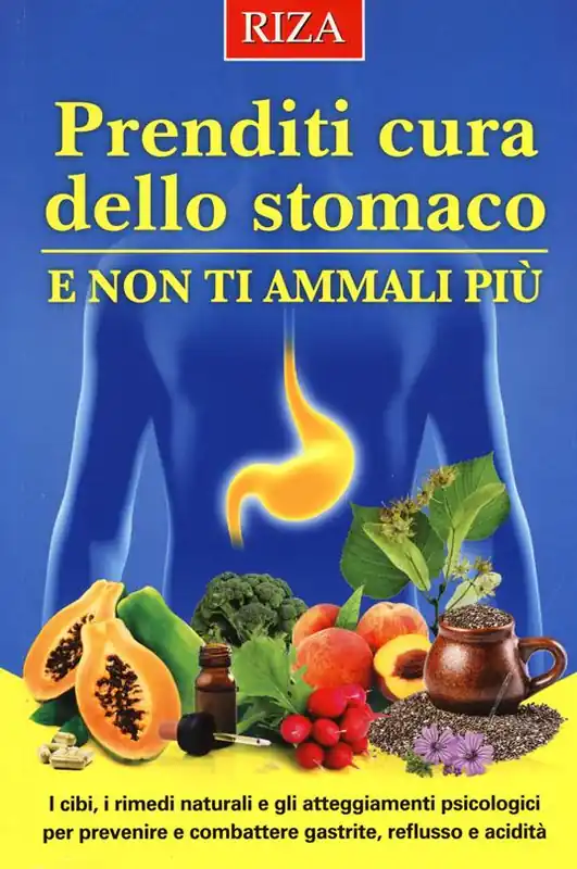Offerta Limitata Prenditi cura dello stomaco e non ti ammali più. I cibi, i rimedi naturali e gli atteggiamenti psicologici per prevenire e combattere gastrite, reflusso e acidità