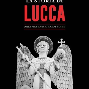 La storia di Lucca. Dalla preistoria ai giorni nostri Offerta