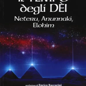 Il tempo degli dèi. Neteru, Anunnaki, Elohim Must-Have