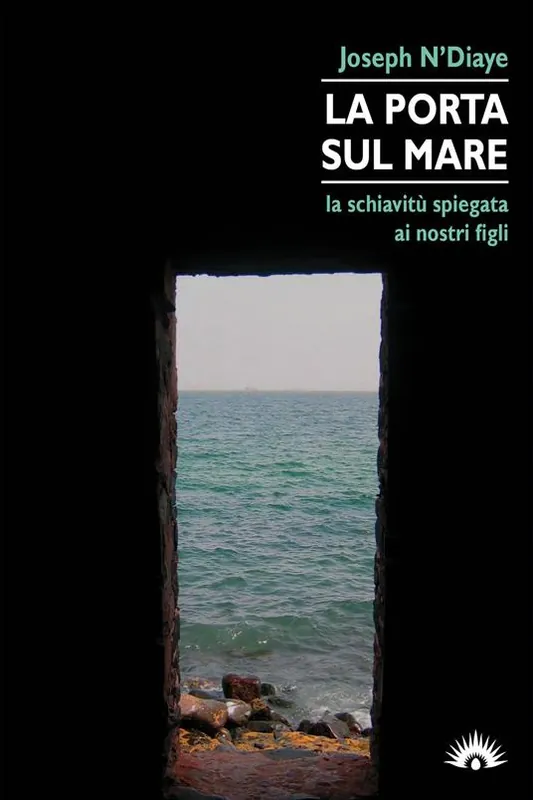 Prezzo Di Fabbrica La porta sul mare. La schiavitù spiegata ai nostri figli