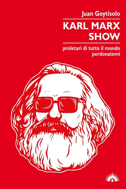 Novità Karl Marx Show. Proletari di tutto il mondo, perdonatemi