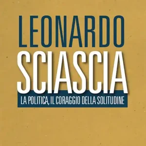 Promozione Leonardo Sciascia. La politica, il coraggio della solitudine