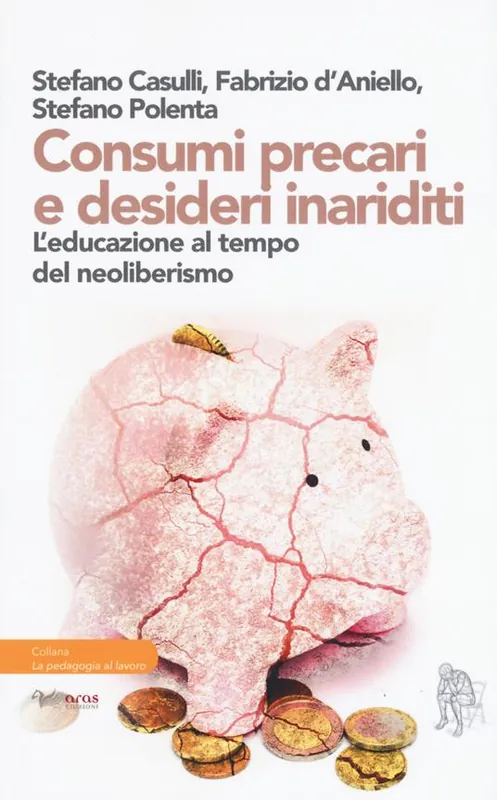 Ultime Pezzi Consumi precari e desideri inariditi. L‘educazione al tempo del neoliberismo