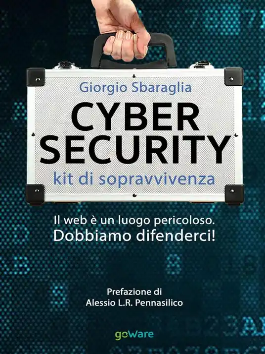 Cybersecurity. Kit di sopravvivenza. Il web è un luogo pericoloso. Dobbiamo difenderci! Prezzo Basso
