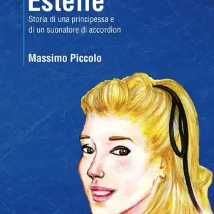 Ultimissimo Modello Estelle. Storia di una principessa e di un suonatore di accordìon