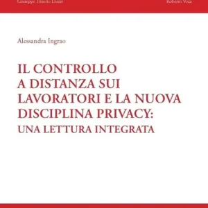 Ultima Occasione Il controllo a distanza sui lavoratori e la nuova disciplina privacy. Una lettura integrata