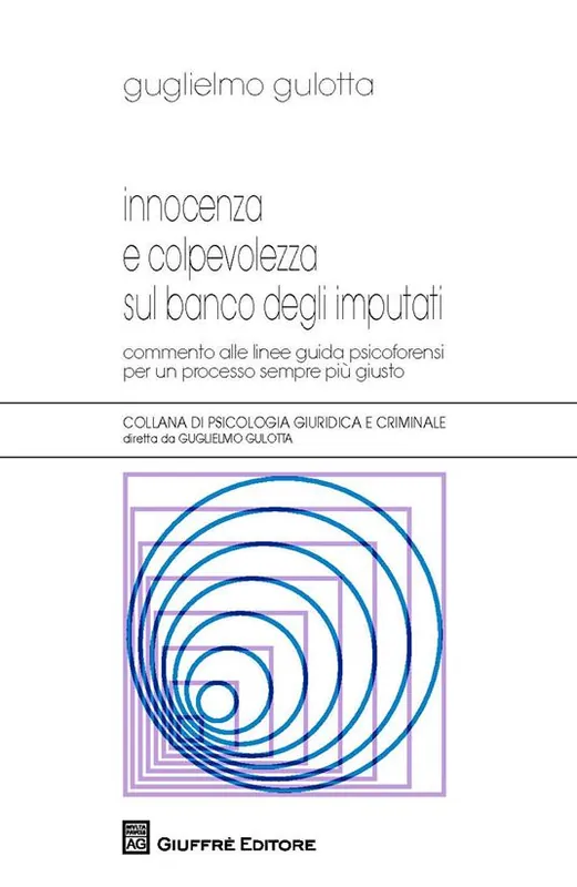 Innocenza e colpevolezza sul banco degli imputati. Commento alle Linee guida psicoforensi per un processo sempre più giusto Novità