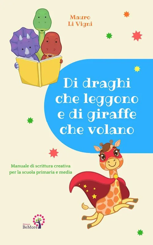 Quantità Limitata Di draghi che leggono e di giraffe che volano. Manuale di scrittura creativa per la scuola primaria e media