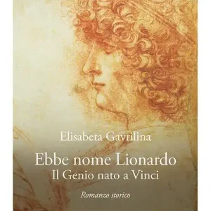 Ebbe nome Lionardo. Il genio nato a Vinci Acquista Ora