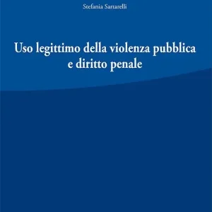 Uso legittimo della violenza pubblica e diritto penale. Nuova ediz. Ordina Subito