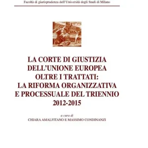 Bestseller La Corte di Giustizia dell‘Unione Europea oltre i trattati la riforma organizzativa e processuale del triennio 2012-2015