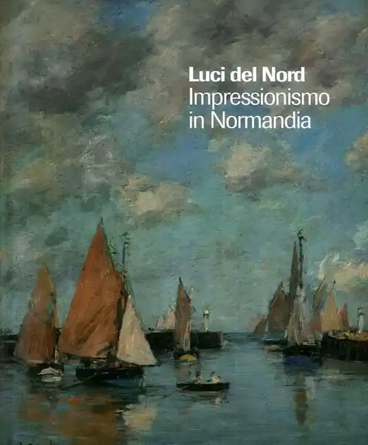 Scelto Dai Clienti Luci del Nord. Impressionismo in Normandia. Catalogo della mostra (Forte di Bard, 3 febbraio-17 giugno 2018). Ediz. francese e italiana