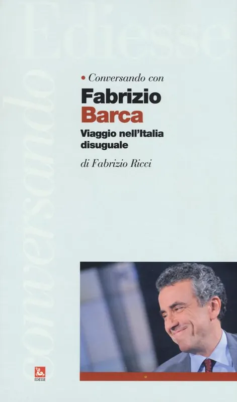 Ultime Pezzi Conversando con Fabrizio Barca. Viaggio nell‘Italia disuguale