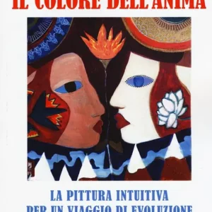 Il colore dell‘anima. La pittura intuitiva per un viaggio di evoluzione interiore Occasione