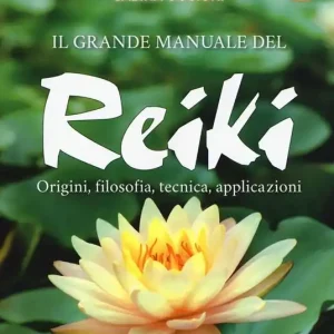Il grande manuale del reiki. Origini, filosofia, tecnica, applicazioni Scelto Dai Clienti