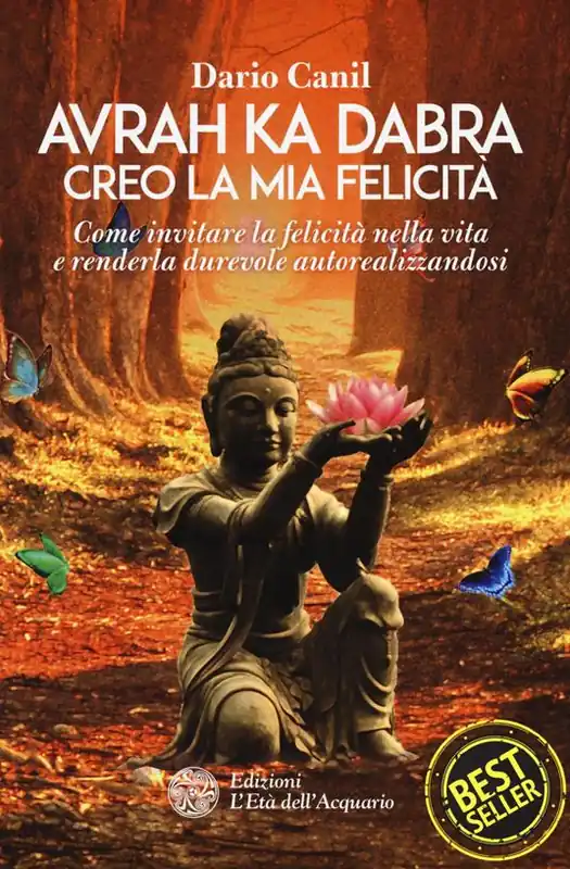 Avrah ka dabra. Creo la mia felicità. Come invitare la felicità nella vita e renderla durevole autorealizzandosi Ultime Pezzi