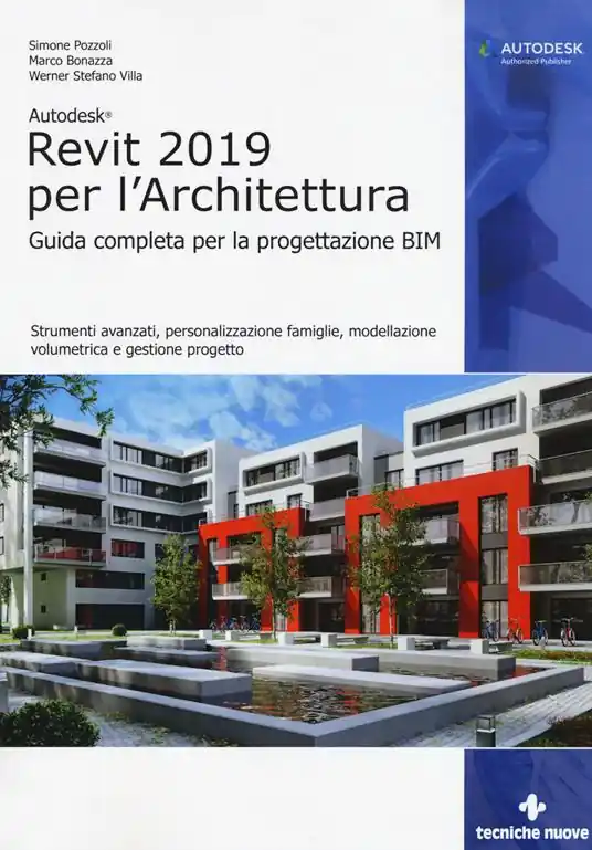 Vendita Finale Autodesk Revit Architecture 2019. Guida completa per la progettazione BIM. Strumenti avanzati, personalizzazione famiglie, modellazione volumetrica e gestione progetto