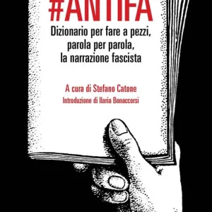 antifa. Dizionario per fare a pezzi, parola per parola, la narrazione fascista Offerta Lampo