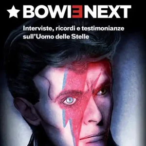 Bowienext. Interviste, ricordi e testimonianze sull‘Uomo delle Stelle. Ediz. illustrata Ultima Occasione