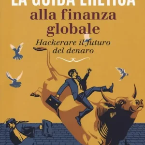 Soddisfatti O Rimborsati La guida eretica alla finanza globale. Hackerare il futuro del denaro