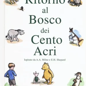 Ritorno al Bosco dei Cento Acri. Winnie Puh da A. A. Milne e E. H. Shepard. Nuova ediz. Offerta Speciale