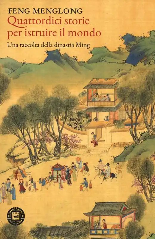 Quattordici storie per istruire il mondo. Una raccolta della dinastia Ming Ultime Pezzi