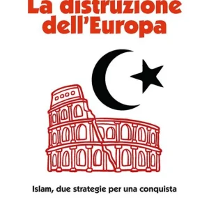 La distruzione dell‘Europa. Islam, due strategie per una conquista Bestseller