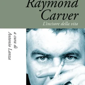 Raymond Carver. L‘incisore della vita Nuova Collezione
