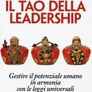 Il tao della leadership. Gestire il potenziale umano in armonia con le leggi universali Occasione Imperdibile