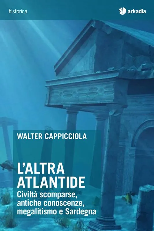 L‘altra Atlantide. Civiltà scomparse, antiche conoscenze, megalitismo e Sardegna Quantità Limitata