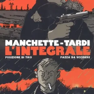 Manchette-Tardi. L‘integrale. Vol. 1 Posizione di tiro-Pazza da uccidere A Buon Prezzo
