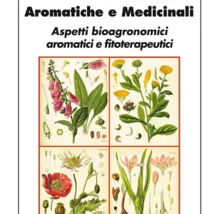 Prezzo Ridotto Piante officinali, aromatiche e medicinali. Aspetti bioagronomici aromatici e fitoterapeutici