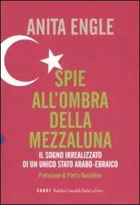 Subito Disponibile Spie all‘ombra della mezzaluna. Il sogno irrealizzato di un unico Stato arabo-ebraico