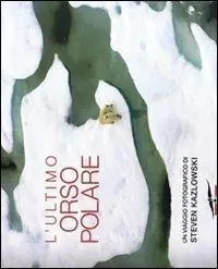 Ultimissimo Modello L‘ultimo orso polare. Ediz. illustrata