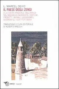 Soddisfatti O Rimborsati Il paese degli Zengi o la costa orientale dell‘Africa nel medioevo. Geografia, costumi, prodotti, animali leggendari secondo gli scrittori arabi