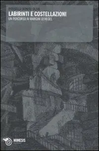 Offerta Limitata Labirinti e costellazioni. un percorso ai margini di Hegel